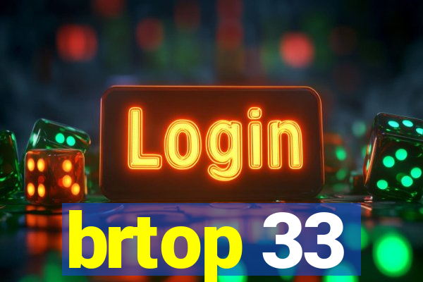 brtop 33