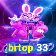 brtop 33