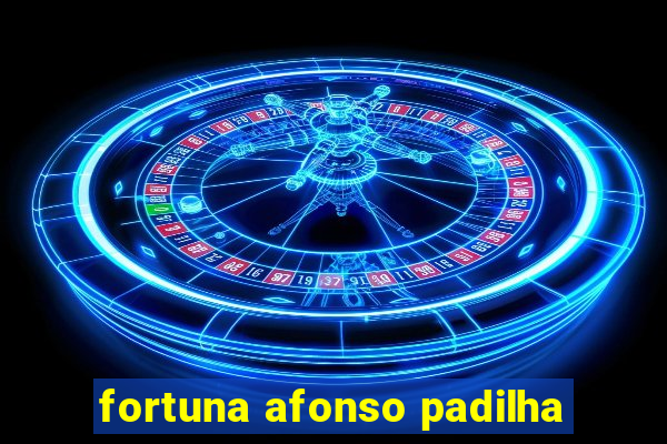 fortuna afonso padilha