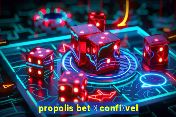 propolis bet 茅 confi谩vel