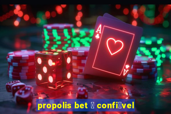 propolis bet 茅 confi谩vel