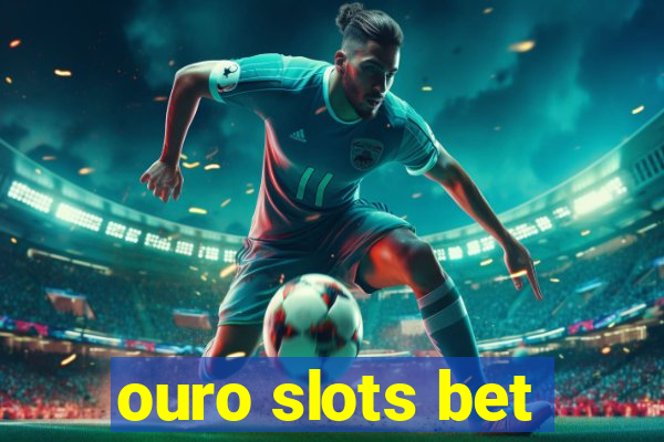 ouro slots bet