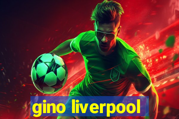 gino liverpool