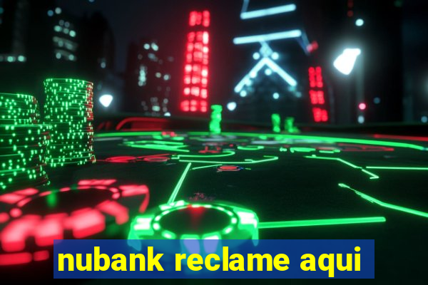 nubank reclame aqui