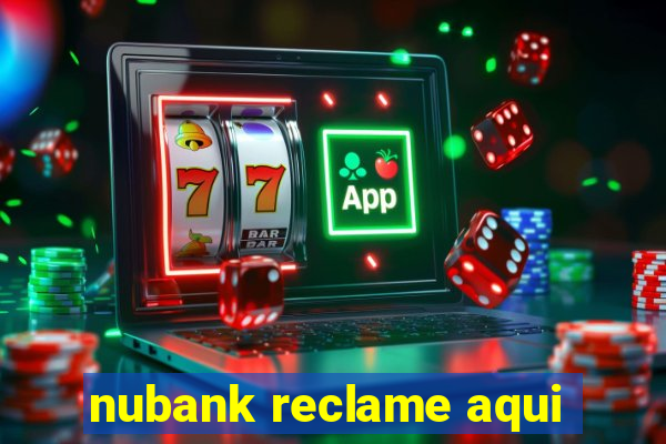 nubank reclame aqui