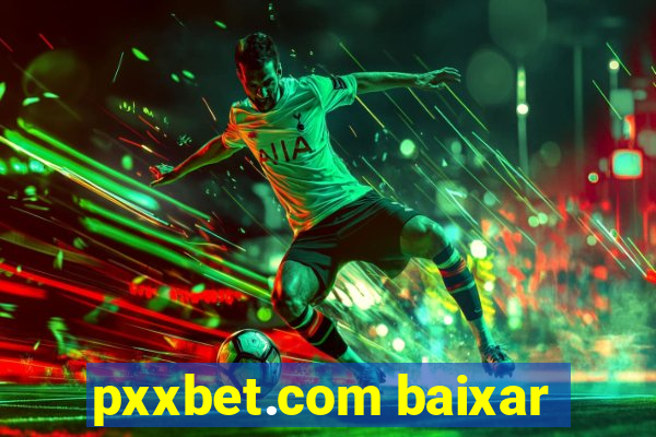 pxxbet.com baixar