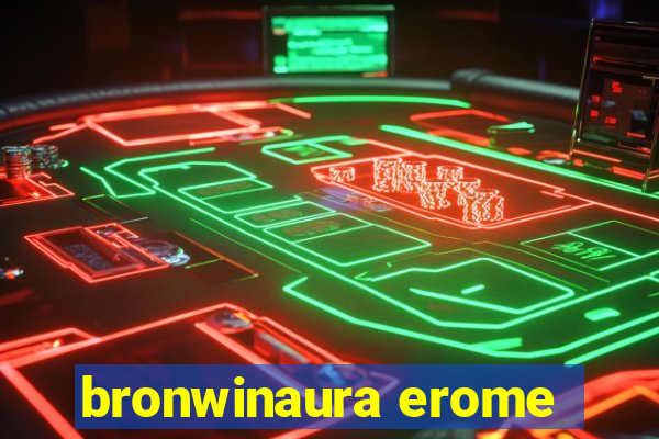 bronwinaura erome