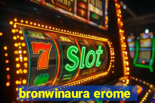 bronwinaura erome