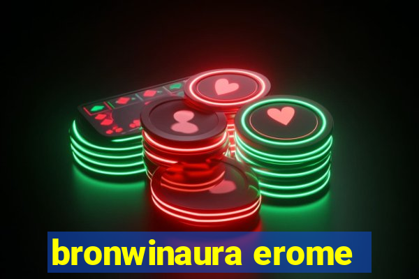 bronwinaura erome