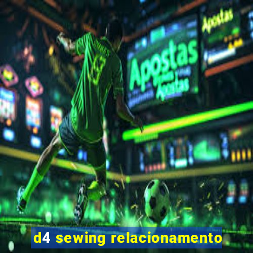 d4 sewing relacionamento