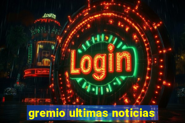 gremio ultimas noticias