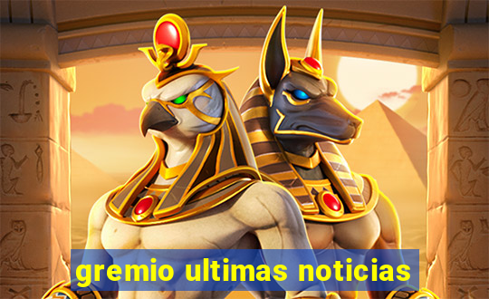 gremio ultimas noticias