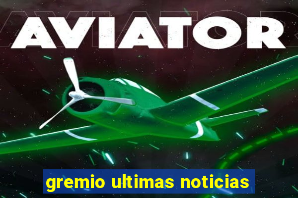 gremio ultimas noticias