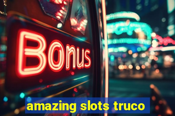 amazing slots truco