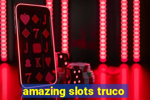 amazing slots truco