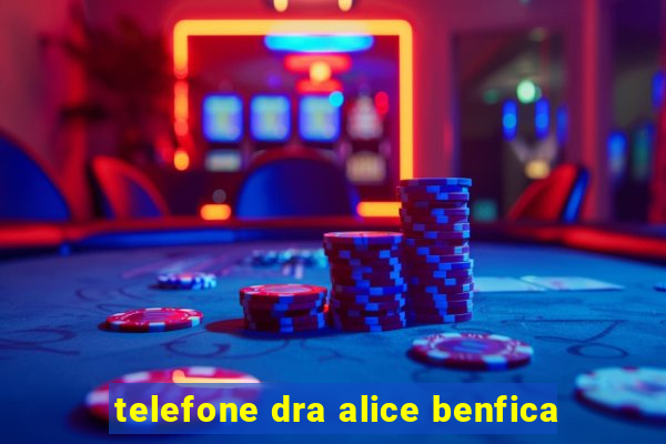 telefone dra alice benfica