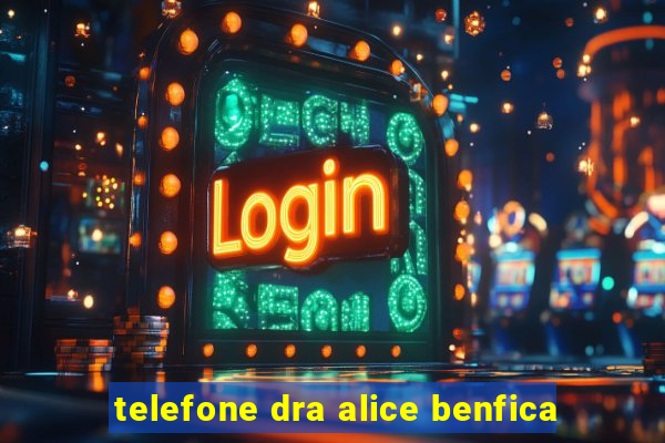 telefone dra alice benfica