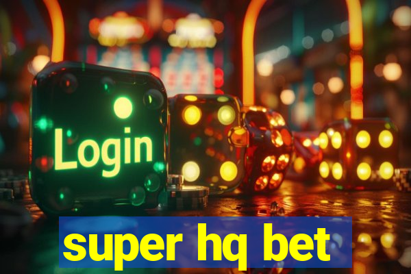 super hq bet