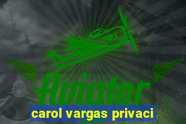 carol vargas privaci