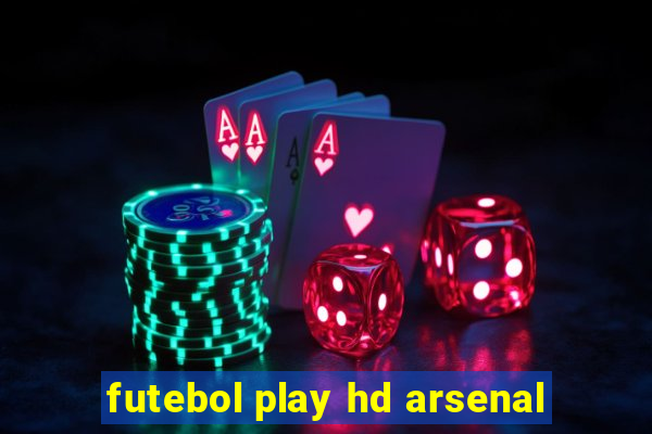 futebol play hd arsenal