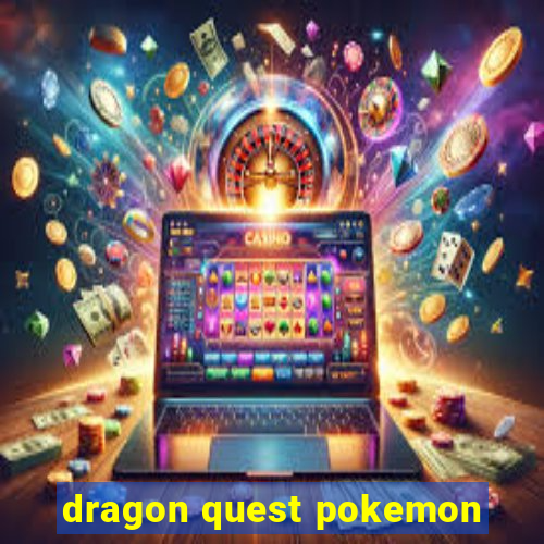 dragon quest pokemon