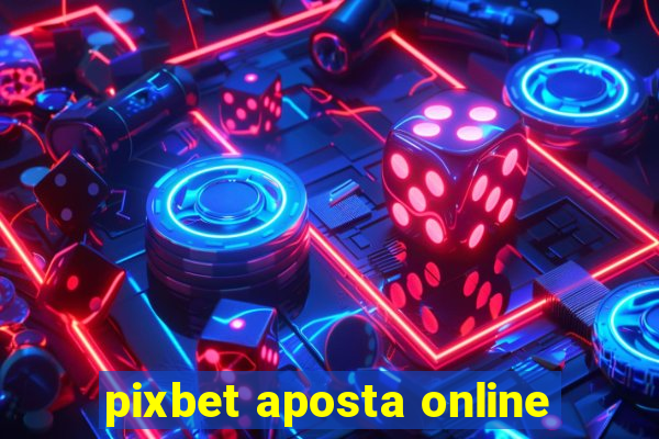 pixbet aposta online