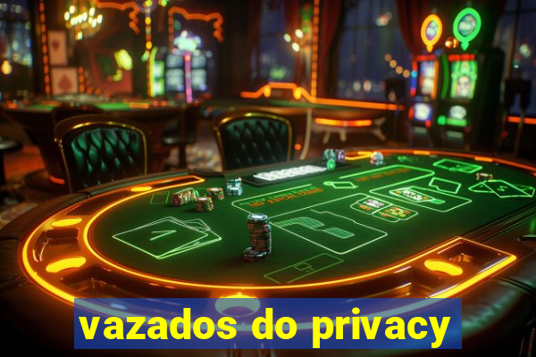 vazados do privacy