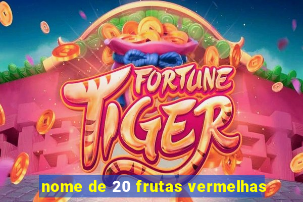 nome de 20 frutas vermelhas