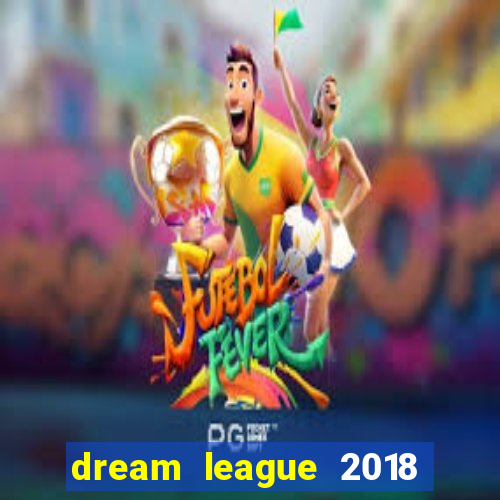 dream league 2018 dinheiro infinito