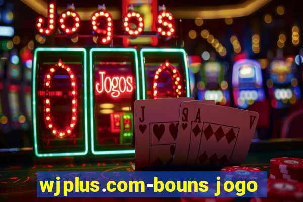 wjplus.com-bouns jogo