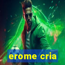 erome cria