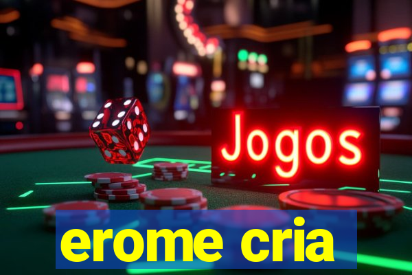 erome cria