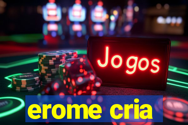 erome cria