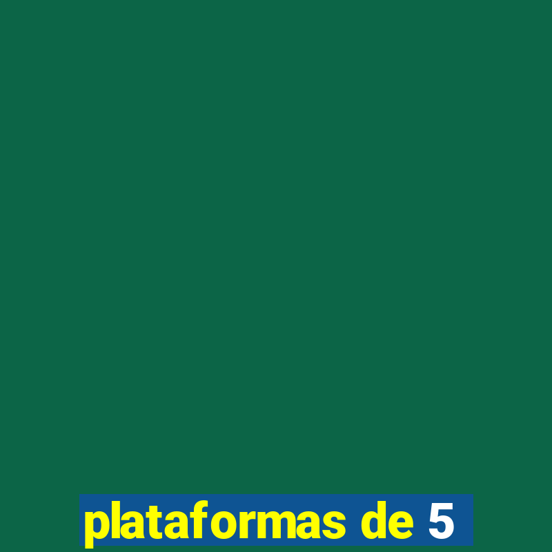 plataformas de 5