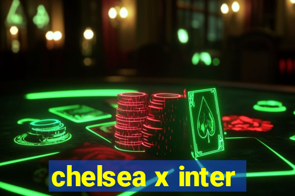 chelsea x inter