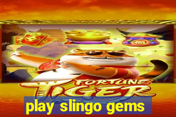 play slingo gems