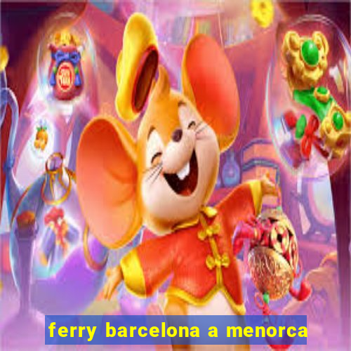 ferry barcelona a menorca