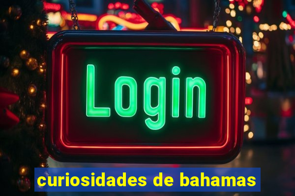 curiosidades de bahamas