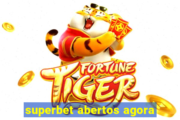 superbet abertos agora