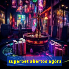 superbet abertos agora