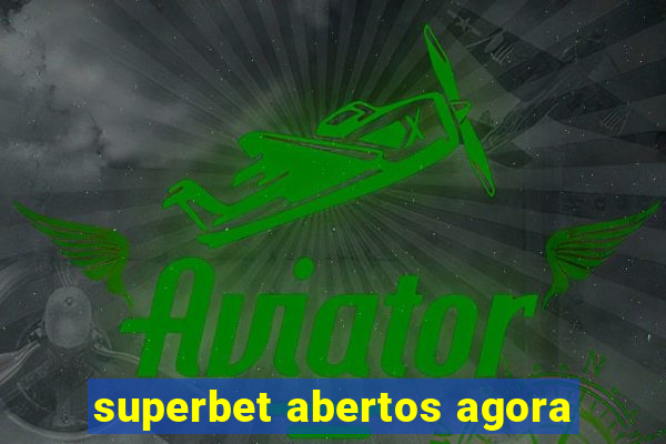 superbet abertos agora