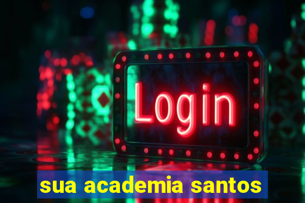 sua academia santos