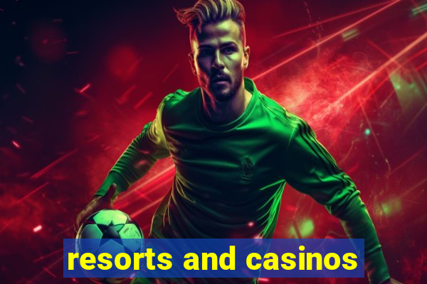 resorts and casinos