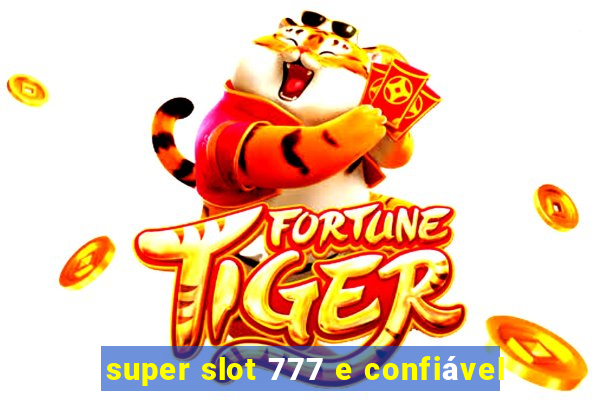 super slot 777 e confiável