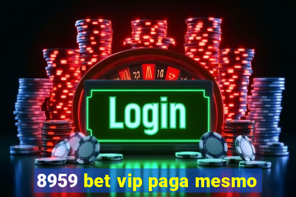 8959 bet vip paga mesmo