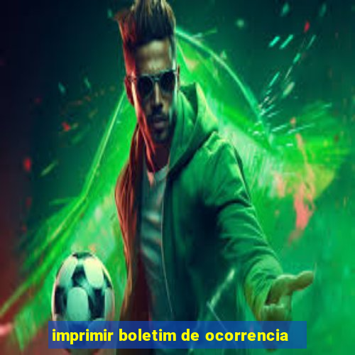 imprimir boletim de ocorrencia