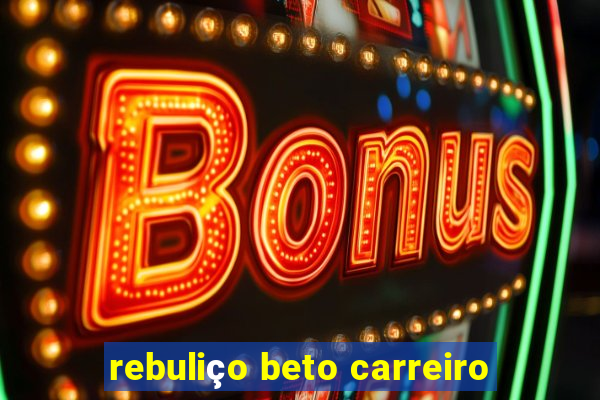 rebuliço beto carreiro