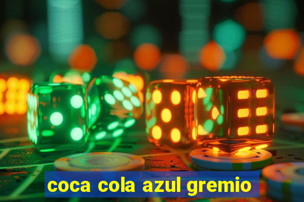 coca cola azul gremio