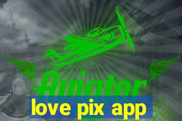 love pix app