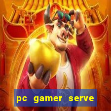 pc gamer serve para trabalho